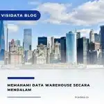 Memahami Data Warehouse Secara Mendalam