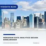 Memahami Data Analytics Secara Keseluruhan
