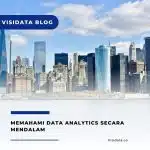 Memahami Data Analytics Secara Mendalam